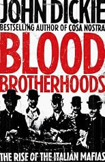 Blood brotherhoods : the rise of the Italian mafias