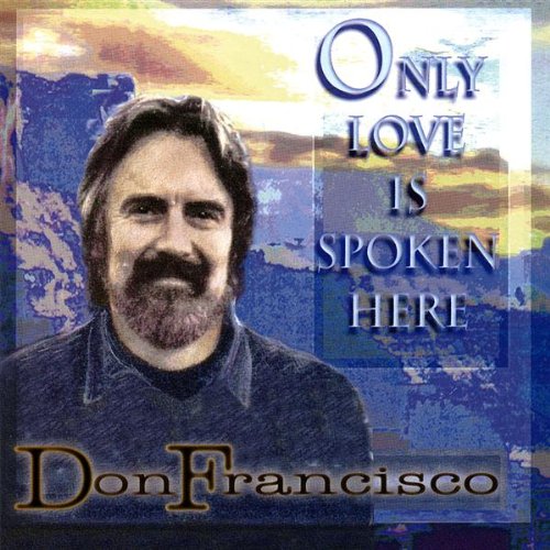 Don Francisco - Only Love Is Spoken Here - Zortam Music