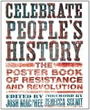 Celebrate Peoples History!: The Poster Book of Resistance and Revolution