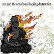 Zen and the Art of Total Fucking Destruction [Explicit]