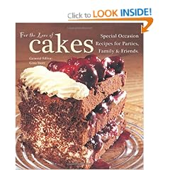 For the Love of Cakes: Special Occasions, Recipes for Parties, Family & Friends