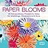 Paper Blooms: 25 Extraordinary Flowers to Make for Weddings, Celebrations & More