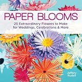 Paper Blooms: 25 Extraordinary Flowers