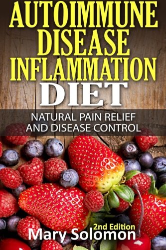 Autoimmune Disease Inflammation Diet: Natural Pain Relief and Disease Control