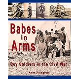 Babes in Arms: Boy Soldiers in the Civil War (Paperback)