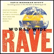 World Wide Rave: Creating Triggers that Get Millions of People to Spread Your Ideas and Share Your Stories | [David Meerman Scott]