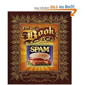 The Book of Spam: A Most Glorious and Definitive Compendium of the World's Favorite Canned Meat: A Most Glorious and Definitive Compendium of the World's Favourite