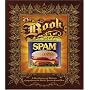 The Book of Spam: A Most Glorious and Definitive Compendium of the World's Favorite Canned Meat