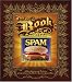 The Book of Spam: A Most Glorious and Definitive Compendium of the World's Favorite Canned Meat
