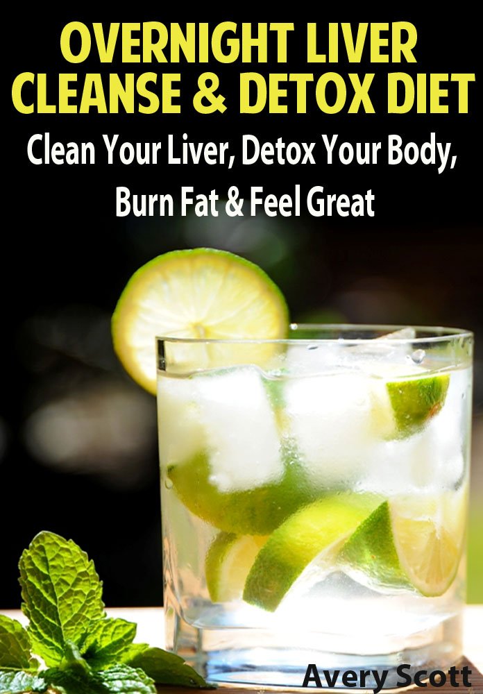 Overnight Liver Cleanse & Detox Diet: Clean Your Liver, Detox Your ... Overnight Liver Cleanse & Detox Diet: Clean Your Liver, Detox Your ...
