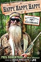 Happy, Happy, Happy: My Life and Legacy as the Duck Commander