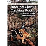 RoaringLions,CrackingRocks,andOtherGemsfromProverbs