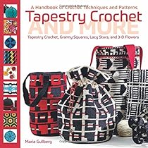 Tapestry Crochet and More: A Handbook of Crochet Techniques and Patterns Tapestry Crochet and More: A Handbook of Crochet Techniques and Patterns