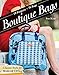 Boutique Bags: • Classic Style for Modern Living • 19 Projects 76 Bags