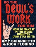 Do The Devil's Work For Him. How To Make It In The Music Industry (And Stay In It!)
