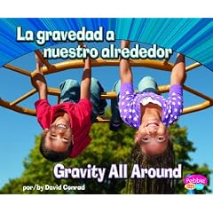 La Gravedad a Nuestro Alrededor/Gravity All Around (Pebble Bilinguel/Billingual: Ciencia Fisica/Physical Science)