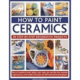how to paint ceramics 30 step by step decorative projects how to transform bowls plates cups vases jars