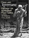 Totentanz and Fantasy on Hungarian Folk Tunes for Piano and Orchestra: in Full Score