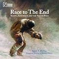 Race to the End: Scott, Amundsen and the South Pole