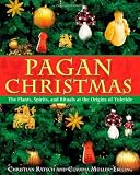 Pagan Christmas: The Plants, Spirits, and Rituals at the Origins of Yuletide