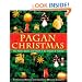 Pagan Christmas: The Plants, Spirits, and Rituals at the Origins of Yuletide