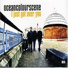 I Just Got Over You by  Ocean Colour Scene 