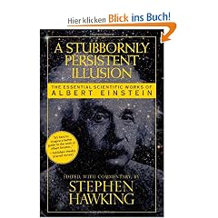 A Stubbornly Persistent Illusion: The Essential Scientific Works of Albert Einstein