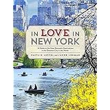 in love in new york a guide to the most romantic destinations in the greatest city in the world