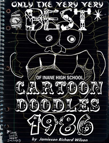 ONLY THE VERY VERY BEST OF INANE HIGH SCHOOL CARTOON DOODLES 1986