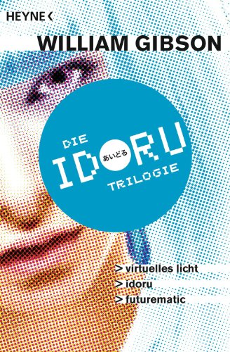 Idoru-Trilogie: Drei Romane in einem Band (German Edition)