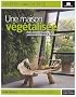 Une maison v�g�talis�e : Murs et toits v�g�taux, jardins int�rieurs et suspendus...