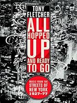 All Hopped Up and Ready to Go: Music from the Streets of New York 1927-77 All Hopped Up and Ready to Go: Music from the Streets of New York 1927-77