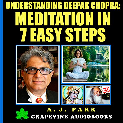 Understanding Deepak Chopra: Meditation in 7 Easy Steps: 7 Lessons 7 Exercises - The Beginner's Guide to Meditation and Inner Peace