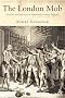 The London Mob: Violence and Disorder in Eighteenth-century England