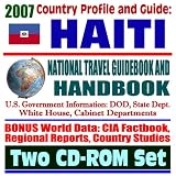 2007 Country Profile and Guide to Haiti - National Travel Guidebook and Handbook - American Military Operations, 1994 Uphold Democracy, Clinton, USAID (Two CD-ROM Set)
