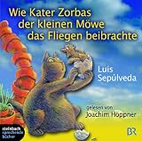 Wie Kater Zorbas der kleinen M&ouml;we das Fliegen beibrachte - 2 CDs - Luis Sepulveda