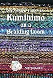 A Complete Guide To Kumihimo On A Braiding Loom: Round, Flat, Square, Hollow, And Beaded Braids And Necklaces
