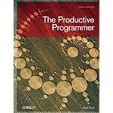 The Productive Programmer (Theory in Practice (O'Reilly))by Neal Ford