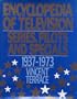 Encyclopedia of Television: Series, Pilots and Specials, 1937-1973