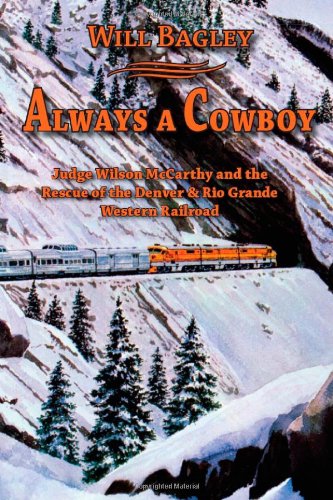 always a cowboy judge wilson mccarthy and the rescue of the denver  rio grande western railroad