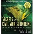 Secrets of a Civil War Submarine by  Sally M. Walker and J.R. Horne