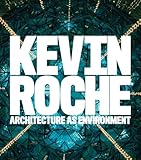 Kevin Roche : architecture as environment