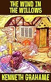 The Wind in the Willows: by Kenneth Grahame (Illustrated and Unabridged)