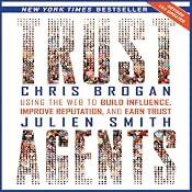 Trust Agents Revised and Updated: Using the Web to Build Influence, Improve Reputation, and Earn Trust | [Chris Brogan, Julien Smith]