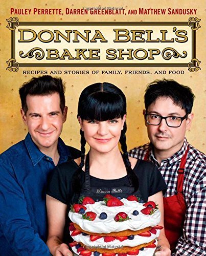 Donna Bell's Bake Shop: Recipes and Stories of Family, Friends, and Food by Perrette, Pauley, Greenblatt, Darren, Sandusky, Matthew (April 14, 2015) Hardcover