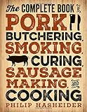 The Complete Book of Pork Butchering, Smoking, Curing, Sausage Making, and Cooking (Complete Meat)