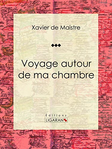 Voyage autour de ma chambre (French Edition)