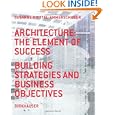 Architecture: the Element of Success: Building Strategies and Business Objectives by Susanne Knittel-Ammerschuber