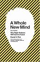 A Whole New Mind: Why Right-Brainers Will Rule the Future