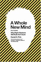A Whole New Mind: Why Right-Brainers Will Rule the Future